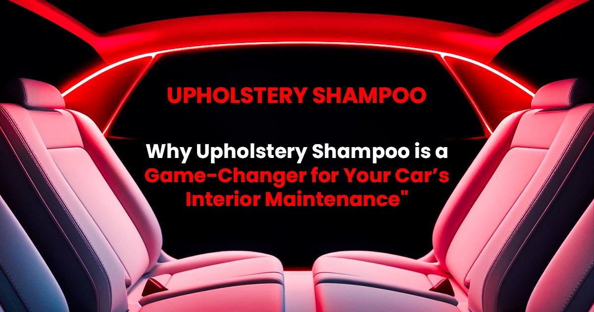 Why Upholstery Shampoo Matters for Car Interior Cleaning
